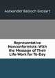 Representative Nonconformists: With the Message of Their Life-Work for To-Day, Grosart, Alexander Balloch, 1827-1899 