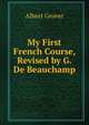 My First French Course, Revised by G. De Beauchamp, Albert Grover 