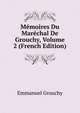 Memoires Du Marechal De Grouchy, Volume 2 (French Edition), Emmanuel Grouchy 