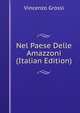 Nel Paese Delle Amazzoni (Italian Edition), Vincenzo Grossi 