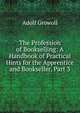 The Profession of Bookselling: A Handbook of Practical Hints for the Apprentice and Bookseller, Part 3, Adolf Growoll 