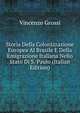 Storia Della Colonizzazione Europea Al Brasile E Della Emigrazione Italiana Nello Stato Di S. Paulo (Italian Edition), Vincenzo Grossi 