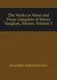 The Works in Verse and Prose Complete of Henry Vaughan, Silurist, Volume 3, Grosart, Alexander Balloch, 1827-1899 