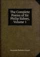 The Complete Poems of Sir Philip Sidney, Volume 1, Grosart, Alexander Balloch, 1827-1899 