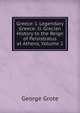 Greece: I. Legendary Greece: Ii. Grecian History to the Reign of Peisistratus at Athens, Volume 2, George Grote 