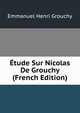 Etude Sur Nicolas De Grouchy (French Edition), Emmanuel Henri Grouchy 