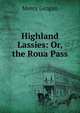 Highland Lassies: Or, the Roua Pass, Mercy Grogan 