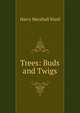 Trees: Buds and Twigs, Harry Marshall Ward 