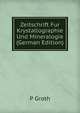 Zeitschrift Fur Krystallographie Und Mineralogie (German Edition), P GROTH 