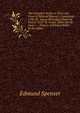 The Complete Works in Verse and Prose of Edmund Spenser: Complaints 1590-91. Essay On English Pastoral Poetry / by E. W. Gosse. Rider On the Same ; . ; Notices of Edward Kirke / by the Editor, Edmund Spenser 