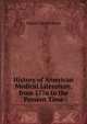 History of American Medical Literature, from 1776 to the Present Time, Samuel David Gross 