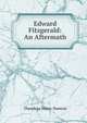 Edward Fitzgerald: An Aftermath, Theodore Watts-Dunton 