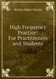 High Frequency Practice: For Practitioners and Students, Burton Baker Grover 