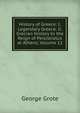 History of Greece: I. Legendary Greece. Ii. Grecian History to the Reign of Peisistratus at Athens, Volume 12, George Grote 