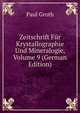 Zeitschrift Fur Krystallographie Und Mineralogie, Volume 9 (German Edition), Paul Groth 
