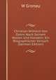 Christian Wilhelm Von Dohm Nach Seinem Wollen Und Handeln: Ein Biographischer Versuch (German Edition), W. Gronau 