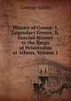 History of Greece: I. Legendary Greece. Ii. Grecian History to the Reign of Peisistratus at Athens, Volume 1, George Grote 