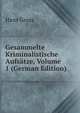 Gesammelte Kriminalistische Aufsatze, Volume 1 (German Edition), Hans Gross 