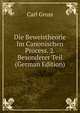 Die Beweistheorie Im Canonischen Process. 2. Besonderer Teil (German Edition), Carl Gross 
