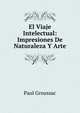El Viaje Intelectual: Impresiones De Naturaleza Y Arte, Paul Groussac 