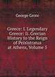 Greece: I. Legendary Greece: Ii. Grecian History to the Reign of Peisistratus at Athens, Volume 5, George Grote 