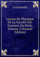 Lecons De Physique De La Faculte Des Sciences De Paris, Volume 2 (French Edition), A Grosselin 