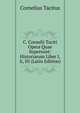 C. Cornelii Taciti Opera Quae Supersunt: Historiarum Liber I, Ii, III (Latin Edition), Tacitus Cornelius 