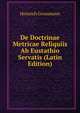 De Doctrinae Metricae Reliquiis Ab Eustathio Servatis (Latin Edition), Heinrich Grossmann 