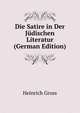 Die Satire in Der Judischen Literatur (German Edition), Heinrich Gross 