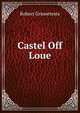 Castel Off Loue, Robert Grosseteste 