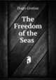 The Freedom of the Seas ., Hugo Grotius 