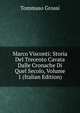 Marco Visconti: Storia Del Trecento Cavata Dalle Cronache Di Quel Secolo, Volume 1 (Italian Edition), Tommaso Grossi 
