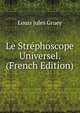 Le Strephoscope Universel. (French Edition), Louis Jules Gruey 