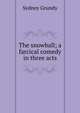 The snowball; a farcical comedy in three acts, Sydney Grundy 