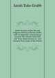 Some account of the life and religious labours of Sarah Grubb ; with an appendix containing an account the schools Ackworth and York, observations on . and extracts from many of her letters, Sarah Tuke Grubb 