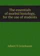 The essentials of morbid histology, for the use of students, Albert S Grunbaum 