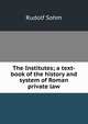 The Institutes; a text-book of the history and system of Roman private law, Rudolf Sohm 