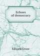 Echoes of democracy, Edward Gruse 
