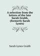 A selection from the letters of the late Sarah Grubb, (formerly Sarah Lynes), Sarah Lynes Grubb 