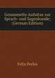 Gesammelte Aufsatze zur Sprach- und Sagenkunde; (German Edition), Felix Perles 