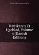 Danskeren Et Ugeblad, Volume 4 (Danish Edition), Grundtvig, N. F. S. (Nicolai Frederik Severin), 1783-1872. tr 