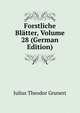 Forstliche Blatter, Volume 28 (German Edition), Julius Theodor Grunert 
