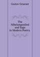 The Nibelungenlied and Sage in Modern Poetry ., Gustav Gruener 