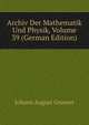 Archiv Der Mathematik Und Physik, Volume 39 (German Edition), Johann August Grunert 