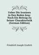 Ueber Die Ironieen in Den Reden Jesu: Noch Ein Beitrag Zu Seiner Charakteristik (German Edition), Friedrich Joseph Grulich 