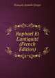 Raphael Et L'antiquit? (French Edition), Francois Anatole Gruyer 
