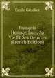 Francois Hemsterhuis, Sa Vie Et Ses Oeuvres (French Edition), Emile Grucker 