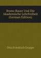 Bruno Bauer Und Die Akademische Lehrfreiheit (German Edition), Otto Friedrich Gruppe 