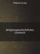 Religionsgeschichtliches Lesebuch (German Edition), Wilhelm Grube 