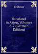 Russland in Asien, Volumes 6-7 (German Edition), Krahmer 